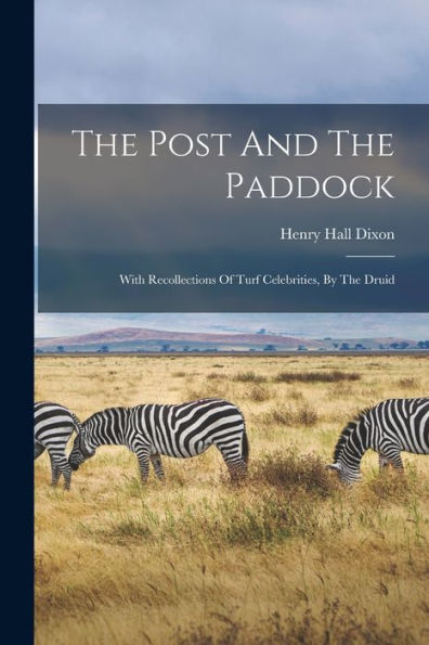 The Post And The Paddock: With Recollections Of Turf Celebrities, By The Druid - 9781018815404