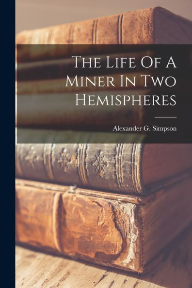 The Life Of A Miner In Two Hemispheres
