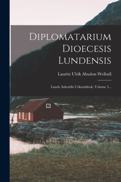 Diplomatarium Dioecesis Lundensis: Lunds Ärkestifts Urkundsbok, Volume 3... (Swedish Edition) - 9781018817699