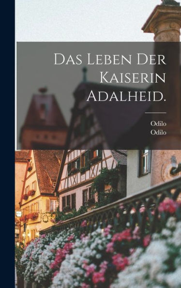 Das Leben Der Kaiserin Adalheid. (German Edition)