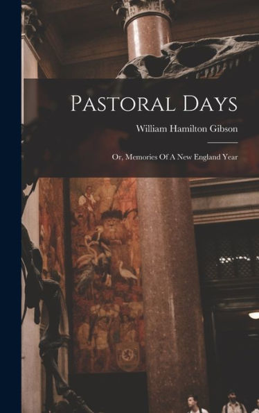 Pastoral Days: Or, Memories Of A New England Year