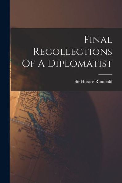 Final Recollections Of A Diplomatist - 9781018819419