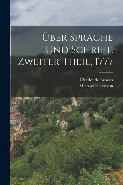 Über Sprache Und Schrift, Zweiter Theil, 1777 (German Edition) - 9781018819556