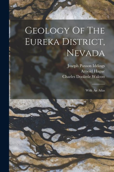 Geology Of The Eureka District, Nevada: With An Atlas - 9781018819938