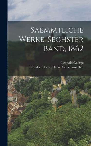 Saemmtliche Werke, Sechster Band, 1862 (German Edition)