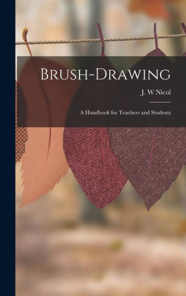 Brush-Drawing: A Handbook For Teachers And Students - 9781018844411