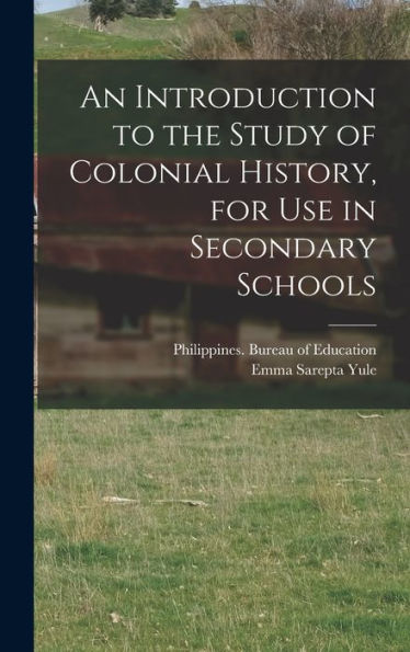An Introduction To The Study Of Colonial History, For Use In Secondary Schools - 9781018844626