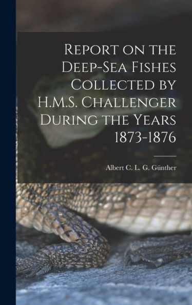 Report On The Deep-Sea Fishes Collected By H.M.S. Challenger During The Years 1873-1876 - 9781018844763