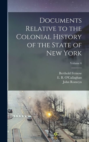 Documents Relative To The Colonial History Of The State Of New York; Volume 6 - 9781018844824