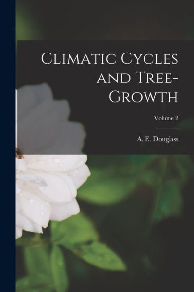 Climatic Cycles And Tree-Growth; Volume 2