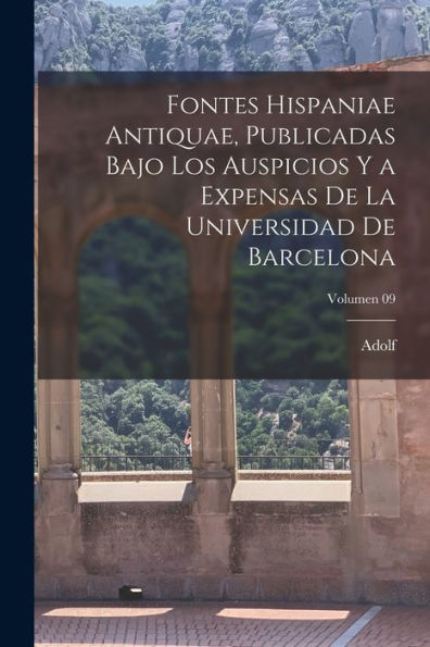 Fontes Hispaniae Antiquae, Publicadas Bajo Los Auspicios Y A Expensas De La Universidad De Barcelona; Volumen 09 (Latin Edition)