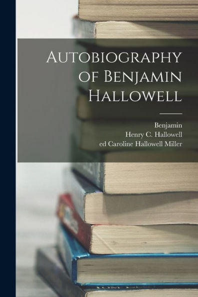 Autobiography Of Benjamin Hallowell