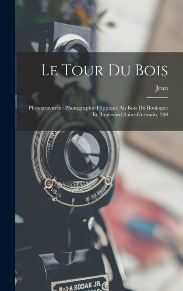 Le Tour Du Bois: Photogravures: Photographie Hippique Au Bois Du Boulogne Et Boulevard Saint-Germain, 260 (French Edition) - 9781018846293