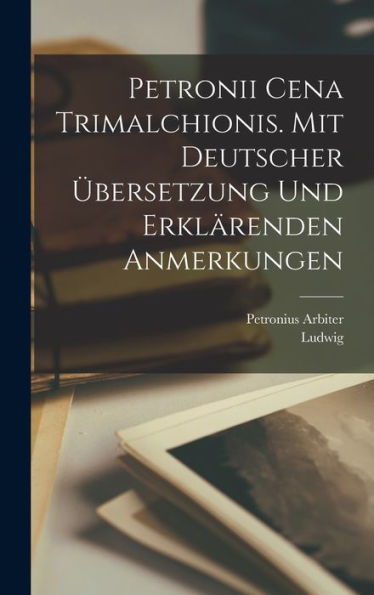 Petronii Cena Trimalchionis. Mit Deutscher Übersetzung Und Erklärenden Anmerkungen (Latin Edition) - 9781018846620