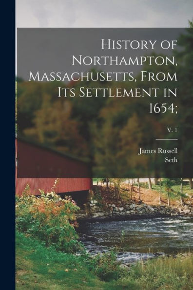 History Of Northampton, Massachusetts, From Its Settlement In 1654;; V. 1 - 9781018849928