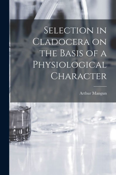 Selection In Cladocera On The Basis Of A Physiological Character - 9781018850108