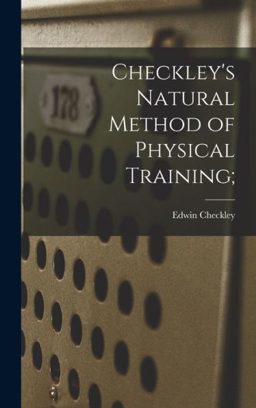 Checkley's Natural Method Of Physical Training; - 9781018851655