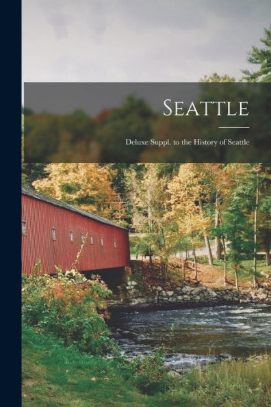 Seattle: Deluxe Suppl. To The History Of Seattle - 9781018851877