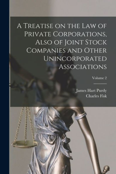 A Treatise On The Law Of Private Corporations, Also Of Joint Stock Companies And Other Unincorporated Associations; Volume 2 - 9781018852195