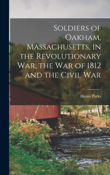 Soldiers Of Oakham, Massachusetts, In The Revolutionary War, The War Of 1812 And The Civil War - 9781018852676
