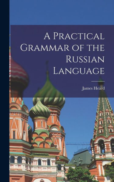 A Practical Grammar Of The Russian Language - 9781018852911