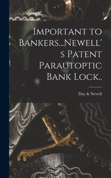 Important To Bankers...Newell's Patent Parautoptic Bank Lock.. - 9781018852928