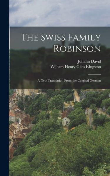 The Swiss Family Robinson: A New Translation From The Original German - 9781018854007