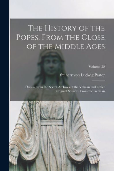 The History Of The Popes, From The Close Of The Middle Ages: Drawn From The Secret Archives Of The Vatican And Other Original Sources; From The German; Volume 32 - 9781018854090