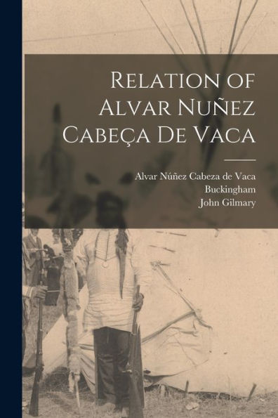 Relation Of Alvar Nuñez Cabeça De Vaca - 9781018855394