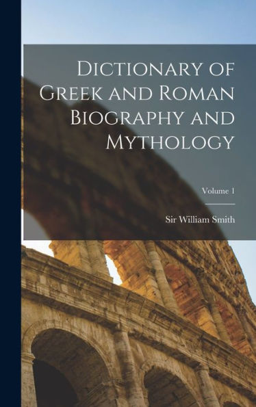 Dictionary Of Greek And Roman Biography And Mythology; Volume 1 - 9781018855677