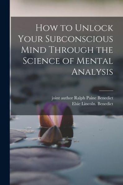 How To Unlock Your Subconscious Mind Through The Science Of Mental Analysis