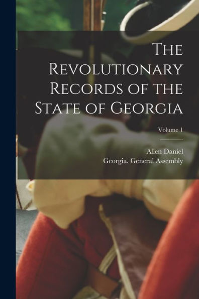 The Revolutionary Records Of The State Of Georgia; Volume 1 - 9781018856353
