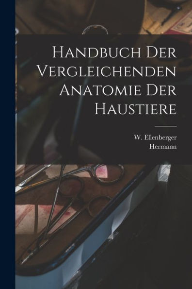 Handbuch Der Vergleichenden Anatomie Der Haustiere (German Edition) - 9781018856445