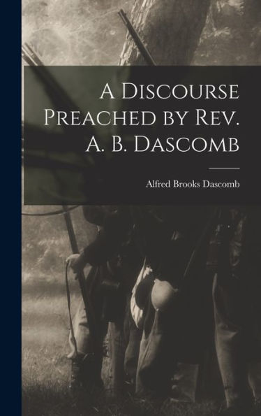A Discourse Preached By Rev. A. B. Dascomb - 9781018856537