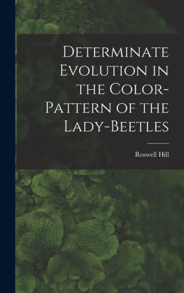 Determinate Evolution In The Color-Pattern Of The Lady-Beetles - 9781018856629