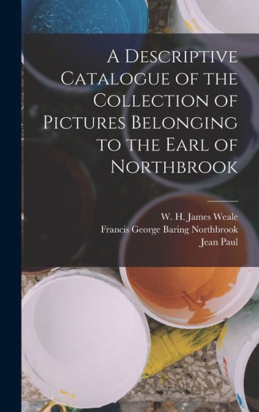 A Descriptive Catalogue Of The Collection Of Pictures Belonging To The Earl Of Northbrook - 9781018856896
