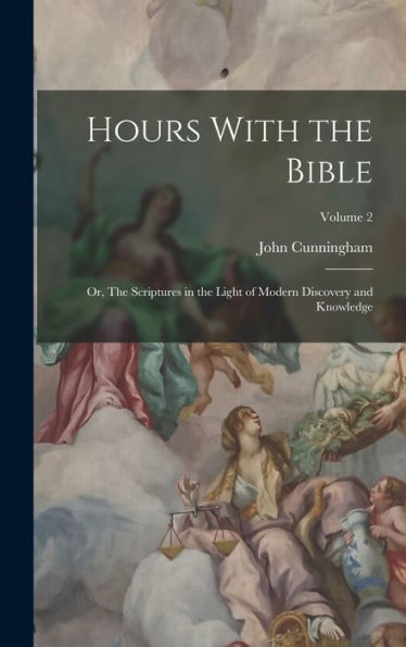 Hours With The Bible: Or, The Scriptures In The Light Of Modern Discovery And Knowledge; Volume 2 - 9781018857145