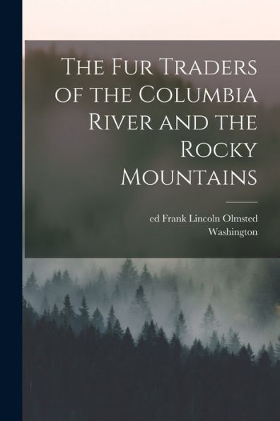The Fur Traders Of The Columbia River And The Rocky Mountains - 9781018857299