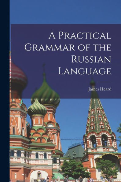 A Practical Grammar Of The Russian Language - 9781018857770