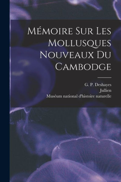 Mémoire Sur Les Mollusques Nouveaux Du Cambodge (French Edition) - 9781018858074