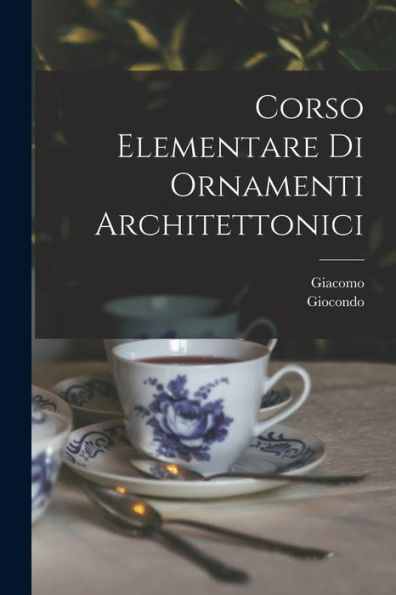 Corso Elementare Di Ornamenti Architettonici (Italian Edition) - 9781018858241