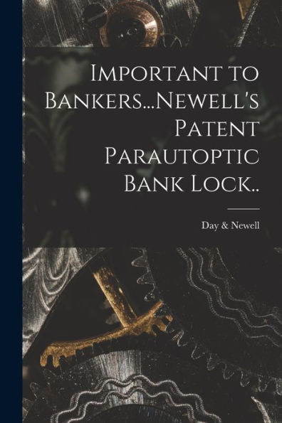 Important To Bankers...Newell's Patent Parautoptic Bank Lock.. - 9781018858319