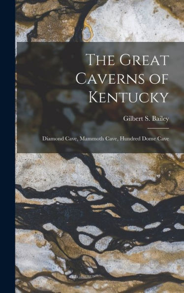 The Great Caverns Of Kentucky: Diamond Cave, Mammoth Cave, Hundred Dome Cave - 9781018859224