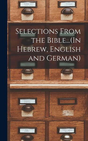 Selections From The Bible...(In Hebrew, English And German) - 9781018860749