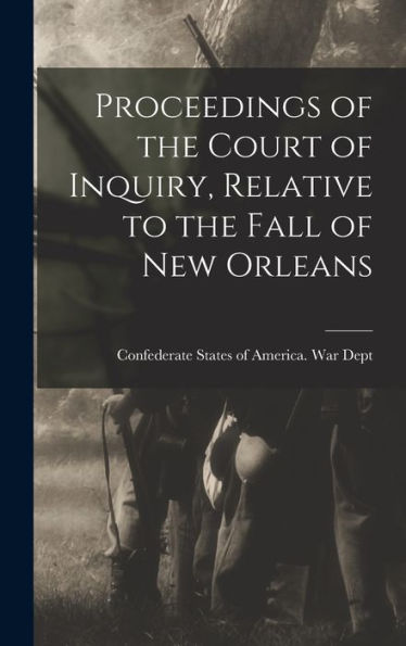 Proceedings Of The Court Of Inquiry, Relative To The Fall Of New Orleans - 9781018860763