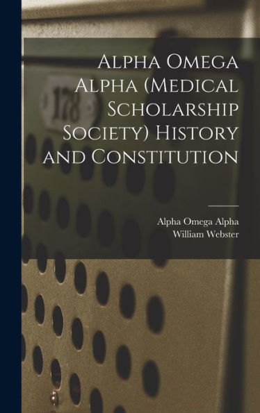 Alpha Omega Alpha (Medical Scholarship Society) History And Constitution - 9781018860787