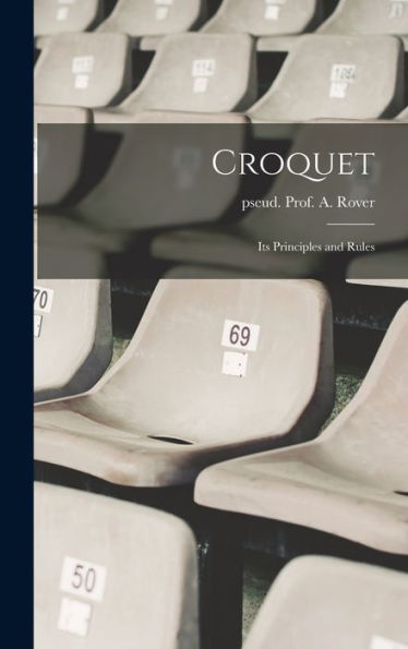 Croquet; Its Principles And Rules - 9781018861067