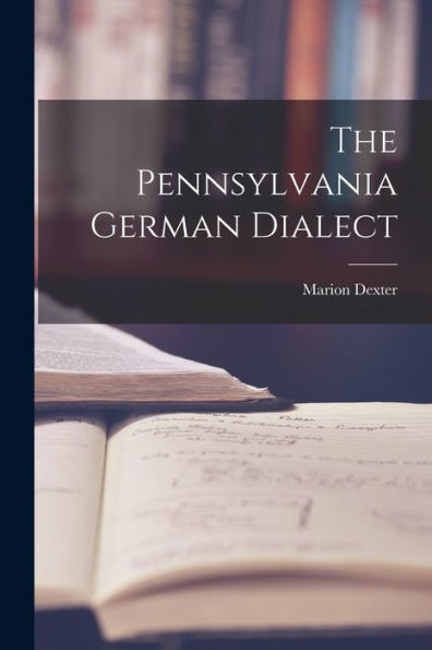 The Pennsylvania German Dialect - 9781018861784