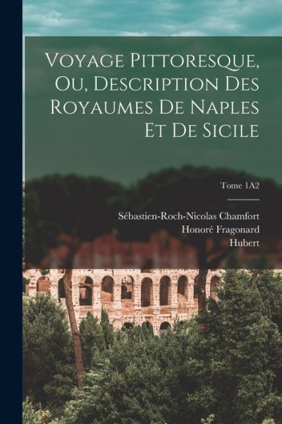 Voyage Pittoresque, Ou, Description Des Royaumes De Naples Et De Sicile; Tome 1A2 (French Edition) - 9781018862446