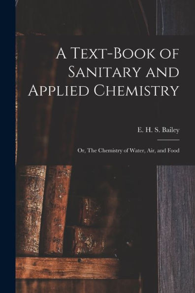 A Text-Book Of Sanitary And Applied Chemistry: Or, The Chemistry Of Water, Air, And Food - 9781018863450